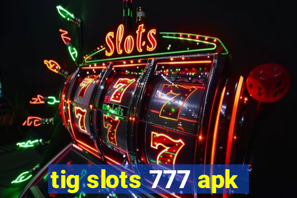 tig slots 777 apk