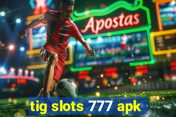 tig slots 777 apk