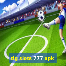 tig slots 777 apk