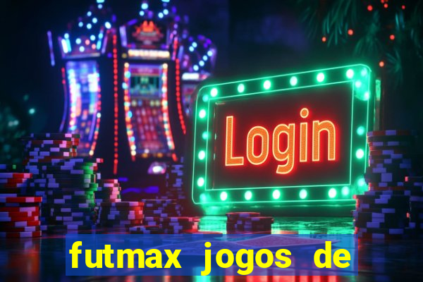 futmax jogos de hoje ao vivo