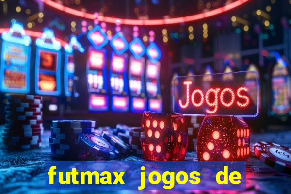 futmax jogos de hoje ao vivo