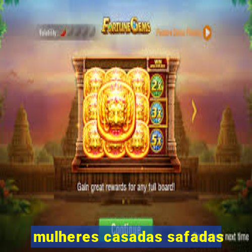 mulheres casadas safadas