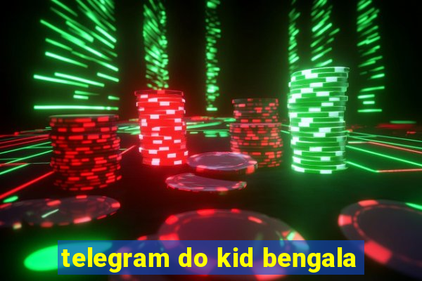 telegram do kid bengala