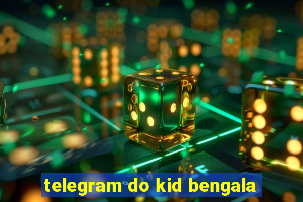 telegram do kid bengala