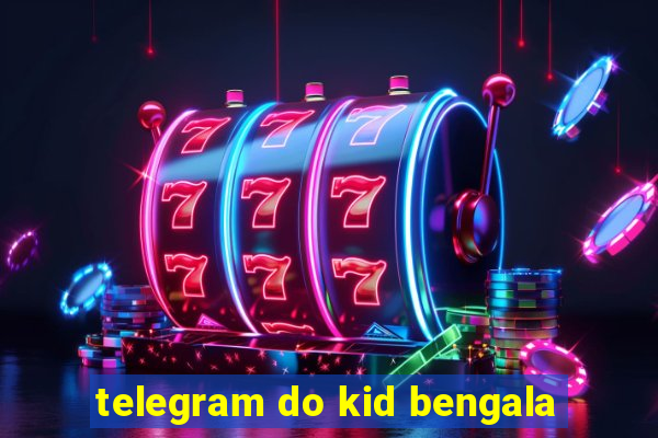 telegram do kid bengala