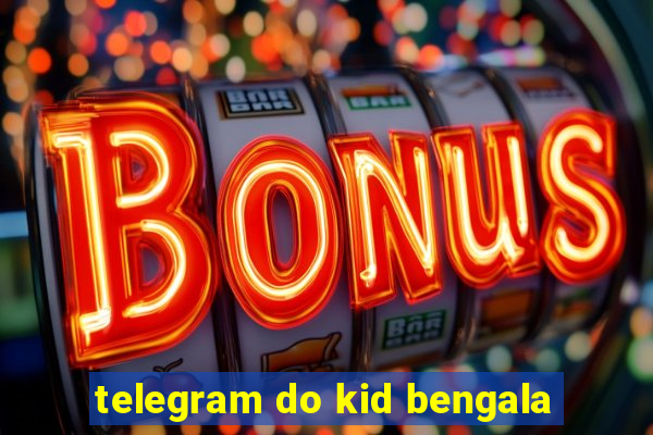 telegram do kid bengala