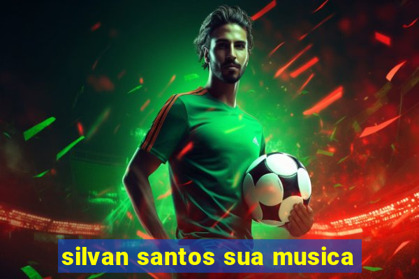 silvan santos sua musica