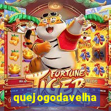 quejogodavelha