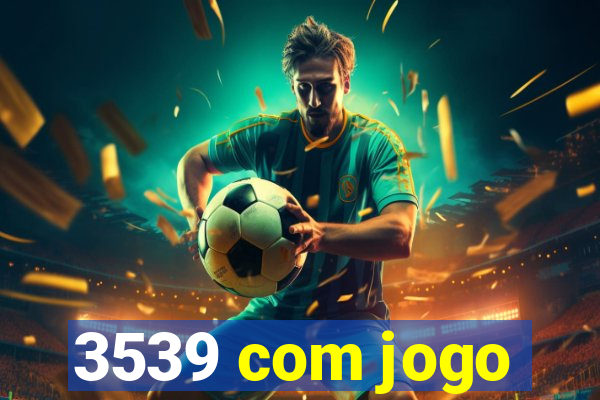 3539 com jogo