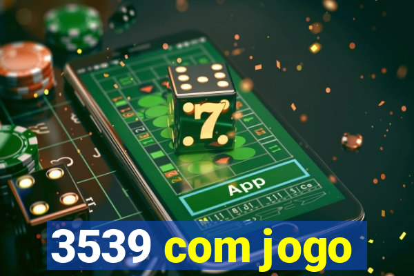 3539 com jogo