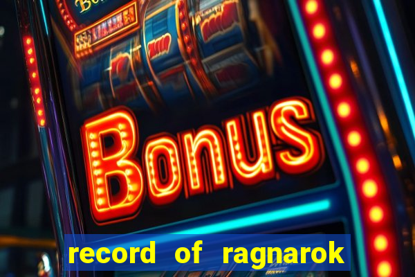 record of ragnarok 3 temporada onde assistir