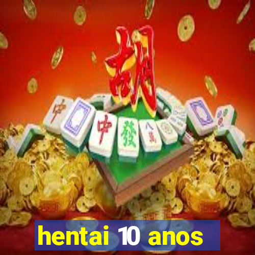 hentai 10 anos