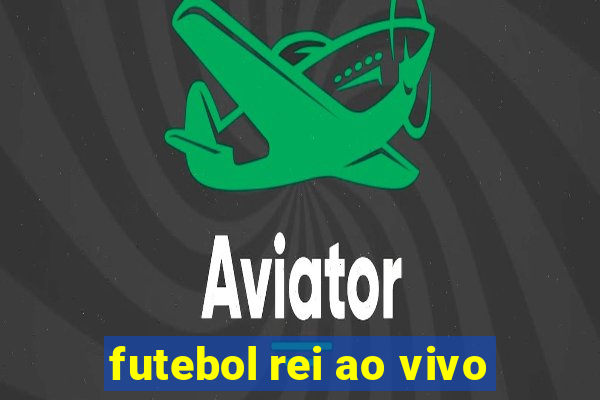 futebol rei ao vivo