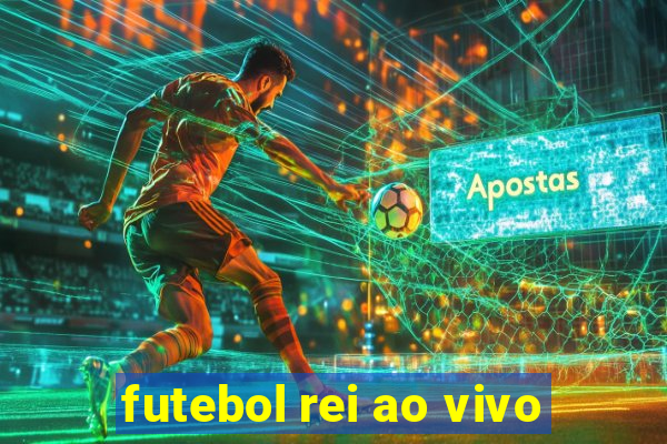 futebol rei ao vivo