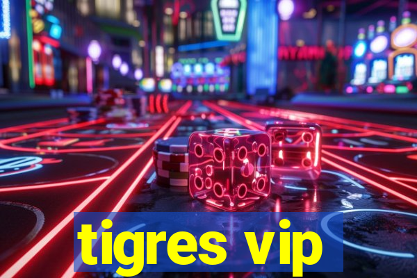 tigres vip