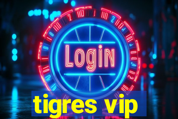 tigres vip