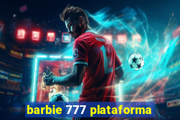 barbie 777 plataforma