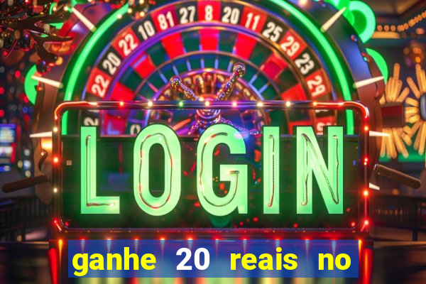 ganhe 20 reais no cadastro bet