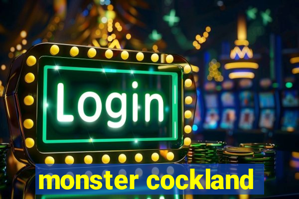 monster cockland