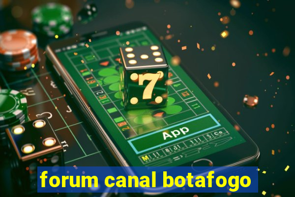 forum canal botafogo