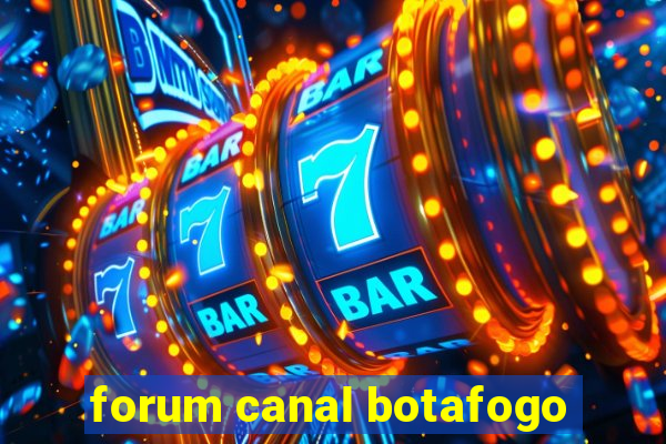 forum canal botafogo