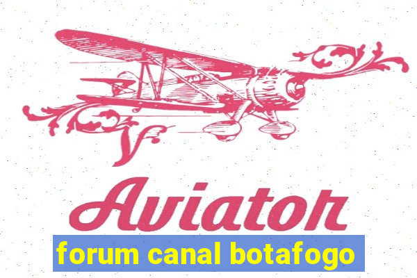 forum canal botafogo