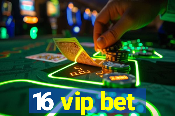 16 vip bet