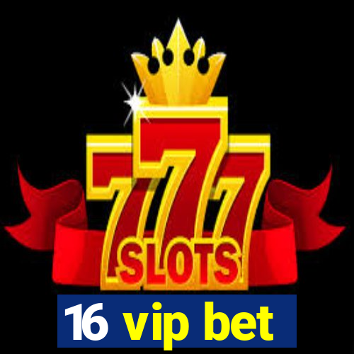 16 vip bet