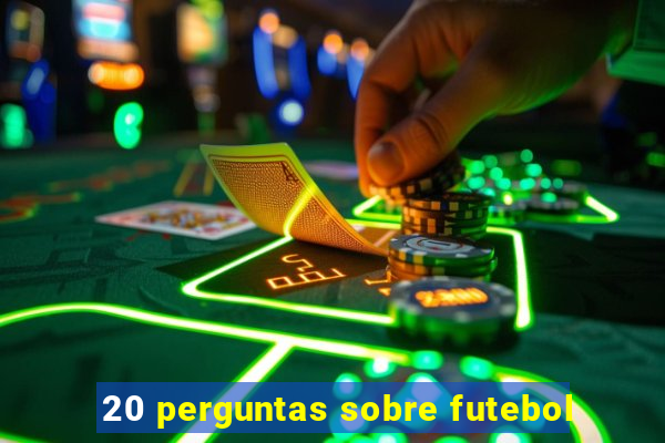 20 perguntas sobre futebol