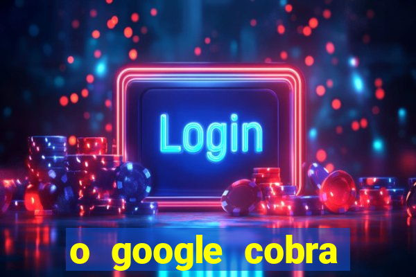 o google cobra taxa de saque de jogos