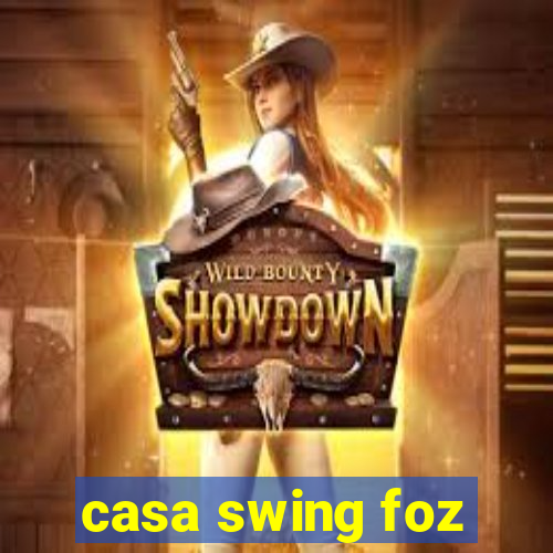 casa swing foz