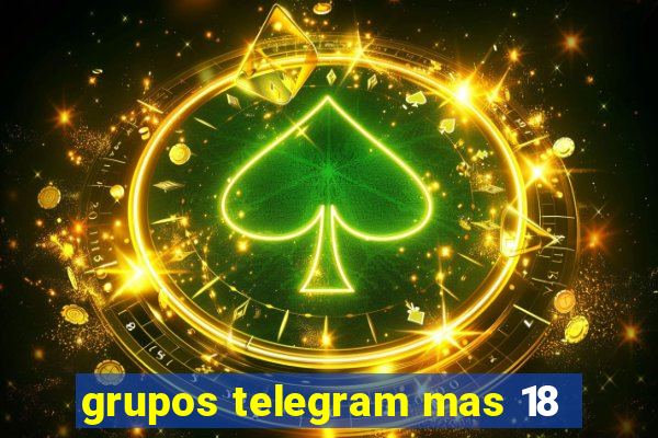 grupos telegram mas 18