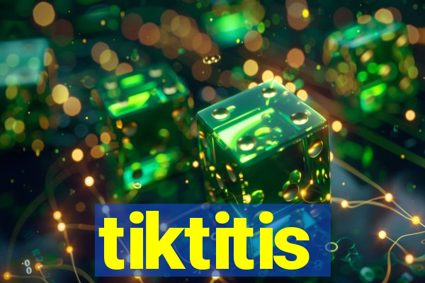 tiktitis