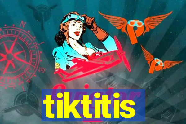 tiktitis