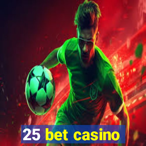 25 bet casino