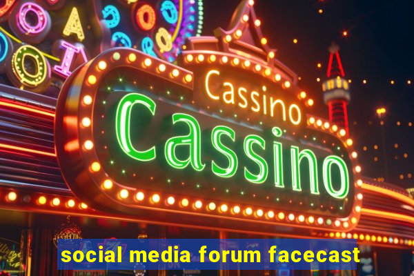 social media forum facecast