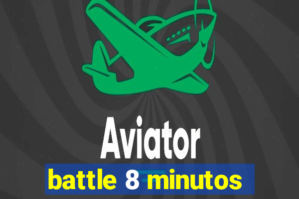 battle 8 minutos