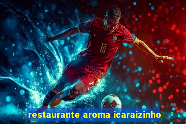 restaurante aroma icaraizinho