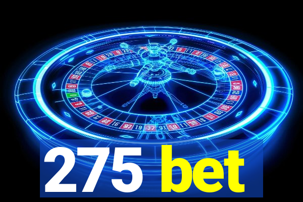 275 bet