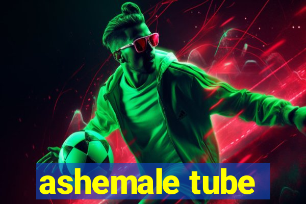 ashemale tube