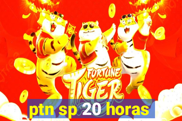 ptn sp 20 horas