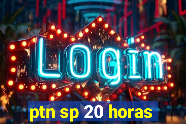 ptn sp 20 horas