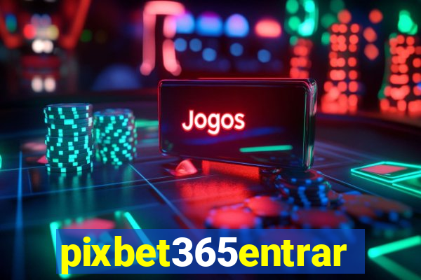 pixbet365entrar