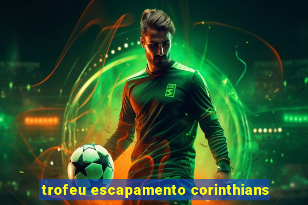 trofeu escapamento corinthians