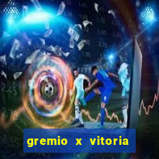 gremio x vitoria ao vivo