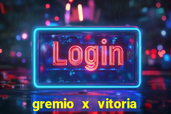 gremio x vitoria ao vivo