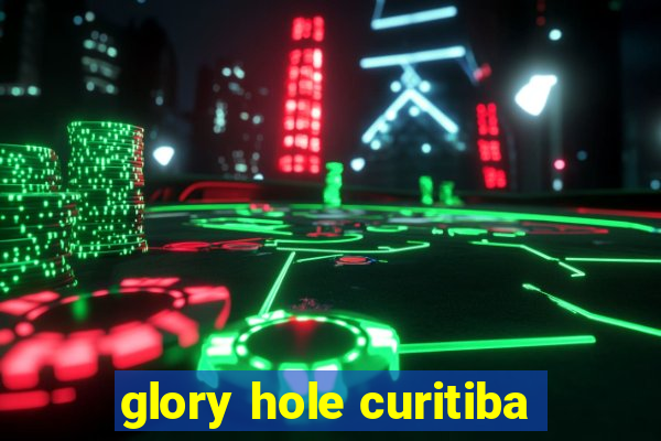 glory hole curitiba