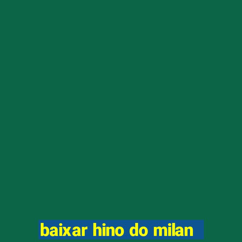 baixar hino do milan