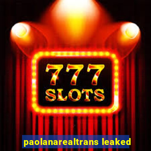 paolanarealtrans leaked