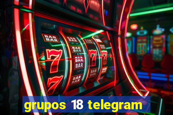 grupos 18 telegram